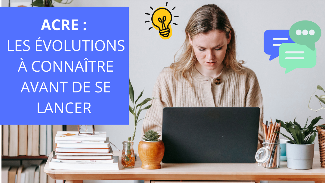 Acre 2026 : quelles évolutions pour cette aide à la création ou à la reprise d'entreprise.